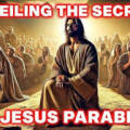 Unveiling the Secrets of Jesus’ Parables